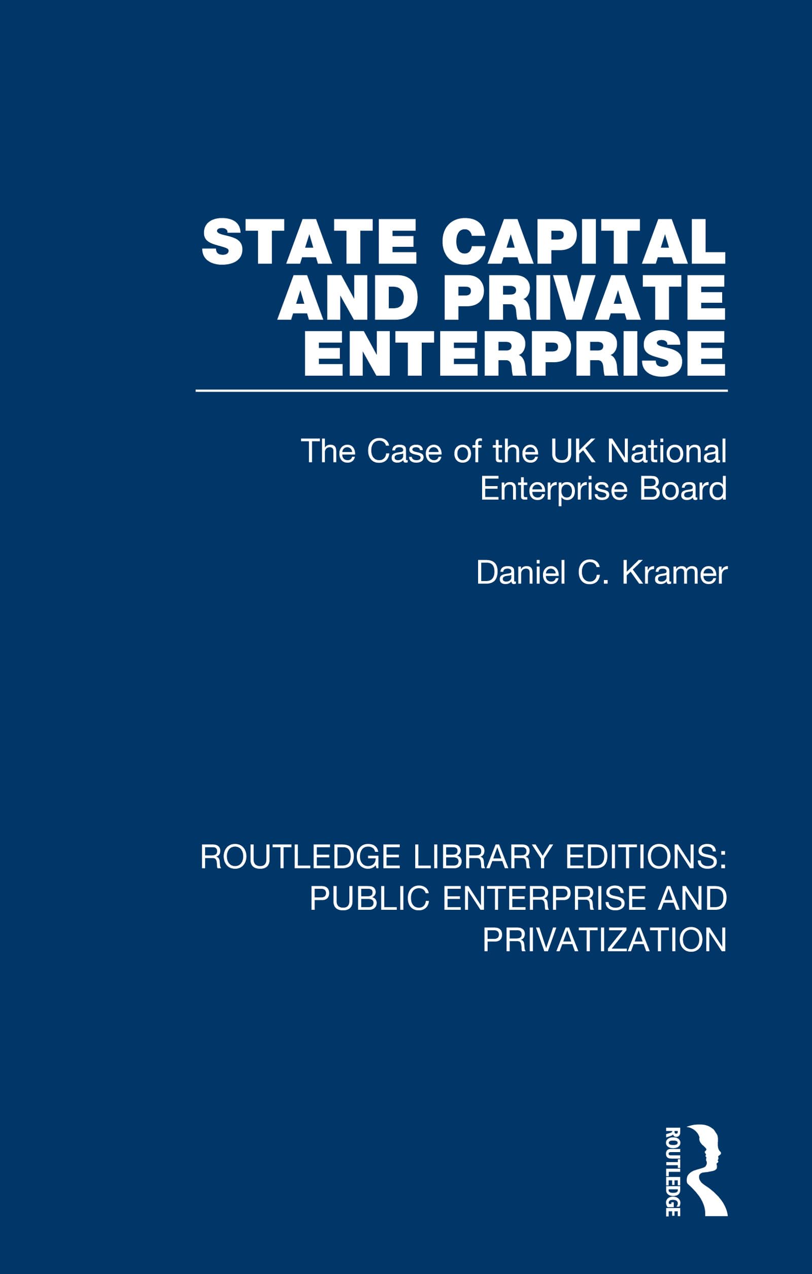 unbekannt State Capital And Private Enterprise, The Case Of The Uk National Enterprise Board (Routledge Library Editions, Public Enterprise And Privatization)