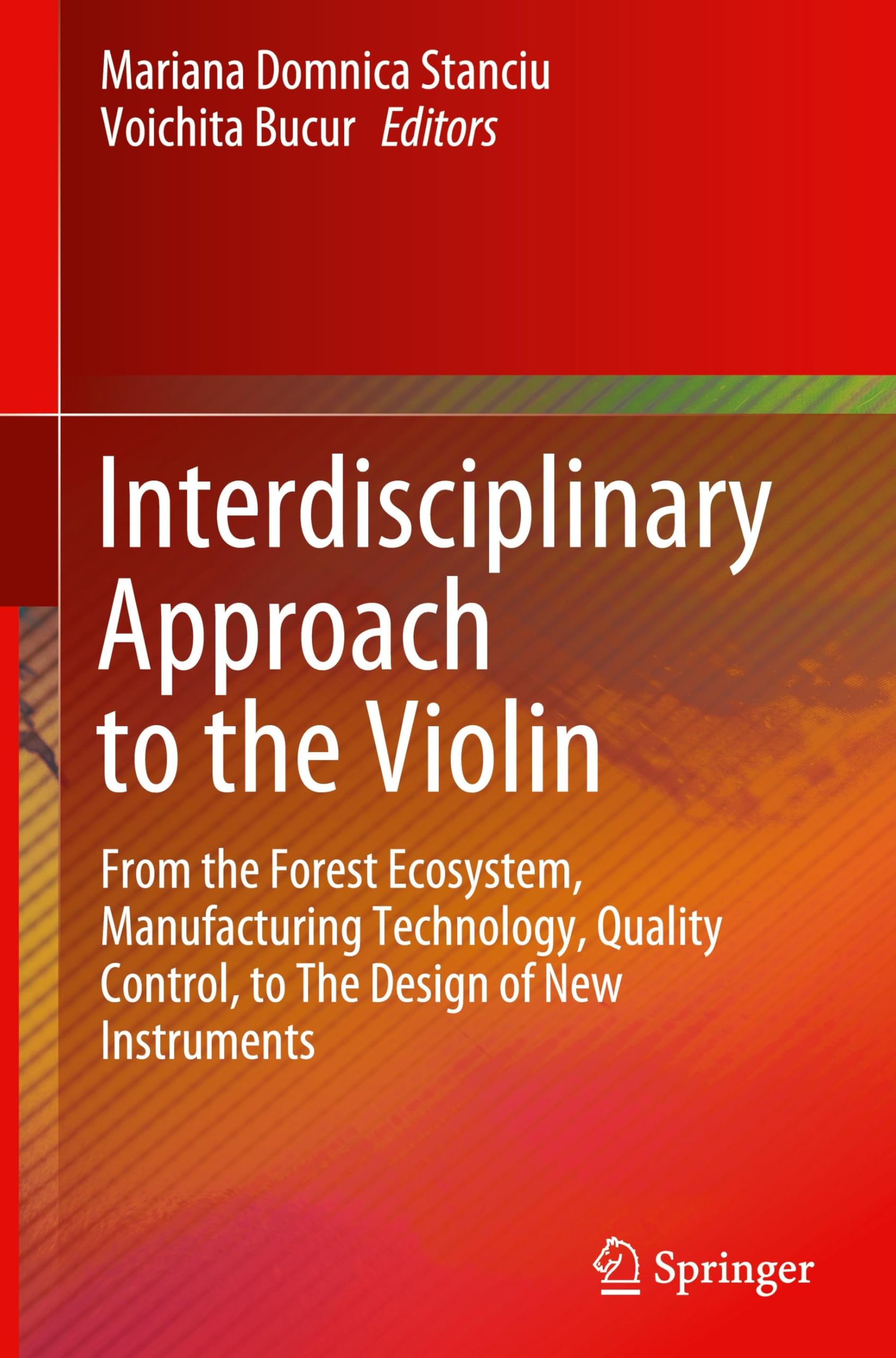 Interdisciplinary Approach to the Violin: From the Forest Ecosystem, Manufacturing Technology, Quality Control, to The Design of New Instruments