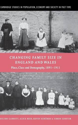Changing Family Size in England and Wales: Place, Class and Demography, 1891–1911 (Cambridge Studies in Population, Economy and Society in Past Time, Band 36)