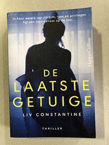 De Laatste getuige - Liv Constantine - In haar wereld van rijkdom, luxe en privileges light een moordenaar op de loer