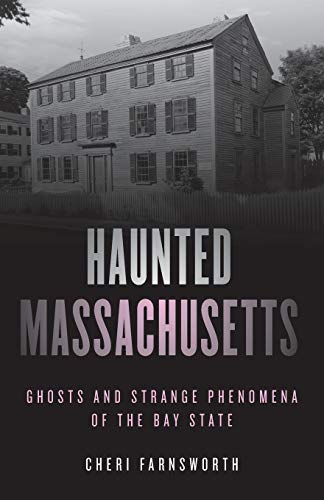 Haunted Massachusetts: Ghosts and Strange Phenomena of the Bay State, Second Edition