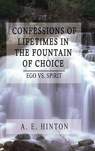 Confessions of Lifetimes in the Fountain of Choice: Ego vs. Spirit