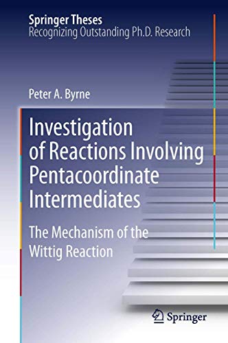 Investigation of Reactions Involving Pentacoordinate Intermediates: The Mechanism of the Wittig Reaction (Springer Theses)