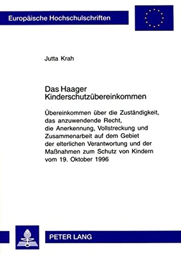 Das Haager Kinderschutzübereinkommen: Übereinkommen über die Zuständigkeit, das anzuwendende Recht, die Anerkennung, Vollstreckung und Zusammenarbeit ... (Europäische Hochschulschriften - Reihe II)