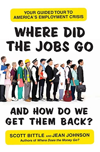 Where Did the Jobs Go--and How Do We Get Them Back?: Your Guided Tour to America's Employment Crisis (Guided Tour of the Economy)