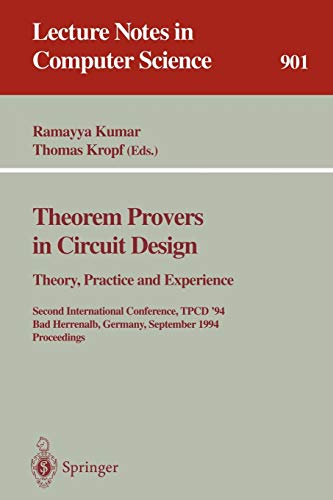 Theorem Provers in Circuit Design: Theory, Practice and Experience: Second International Conference, TPCD '94, Bad Herrenalb, Germany, September ... Notes in Computer Science, 901, Band 901)