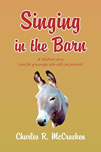 Singing in the Barn: A children's story (and for grownups who still can pretend)