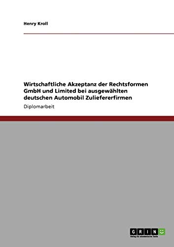 Wirtschaftliche Akzeptanz der Rechtsformen GmbH und Limited bei ausgewählten deutschen Automobil Zuliefererfirmen