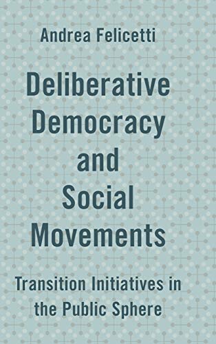 Deliberative Democracy and Social Movements: Transition Initiatives in the Public Sphere