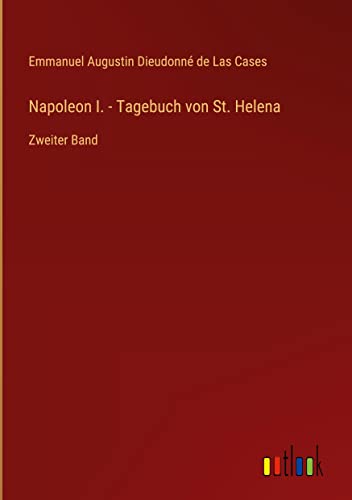 Napoleon I. - Tagebuch von St. Helena: Zweiter Band