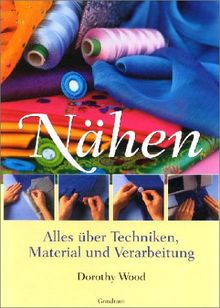 Nähen - Alles über Techniken, Material und Verarbeitung