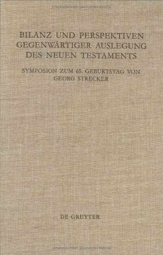 Bilanz und Perspektiven gegenwärtiger Auslegung des Neuen Testaments: Symposion zum 65. Geburtstag von Georg Strecker (Beihefte zur Zeitschrift für die neutestamentliche Wissenschaft)