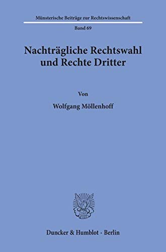 Nachträgliche Rechtswahl und Rechte Dritter.: / (Münsterische Beiträge zur Rechtswissenschaft)