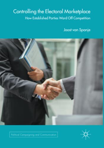 Controlling the Electoral Marketplace: How Established Parties Ward Off Competition (Political Campaigning and Communication)