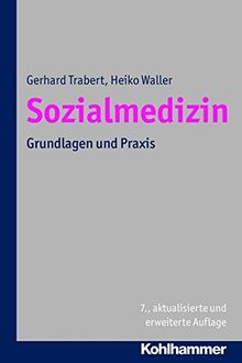 Sozialmedizin: Grundlagen und Praxis