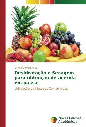 Desidratação e Secagem para obtenção de acerola em passa: Utilização de Métodos Combinados