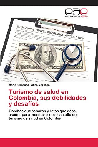 Turismo de salud en Colombia, sus debilidades y desafíos: Brechas que separan y retos que debe asumir para incentivar el desarrollo del turismo de salud en Colombia