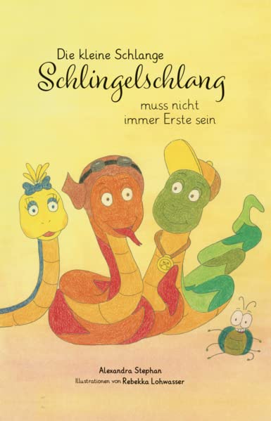 Stephan, Alexandra: Die kleine Schlange Schlingelschlang muss nicht immer Erste sein