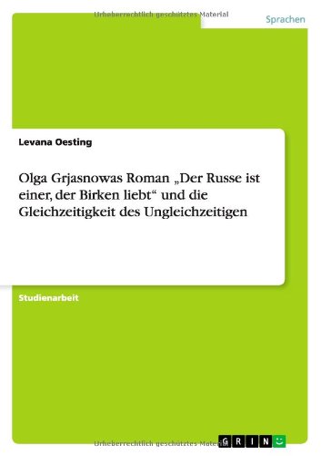 Olga Grjasnowas Roman Der Russe ist einer, der Birken liebt und die Gleichzeitigkeit des Ungleichzeitigen