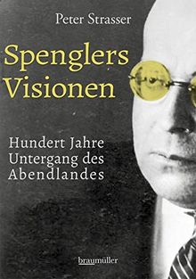 Spenglers Visionen: Hundert Jahre Untergang des Abendlandes
