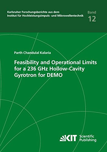 Feasibility and Operational Limits for a 236 GHz Hollow-Cavity Gyrotron for DEMO (Karlsruher Forschungsberichte aus dem Institut für Hochleistungsimpuls- und Mikrowellentechnik)