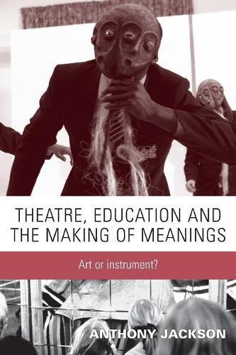 Theatre, Education and the Making of Meanings: Art or Instrument?