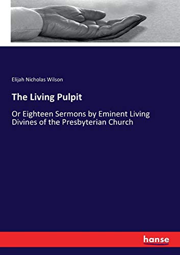 The Living Pulpit: Or Eighteen Sermons by Eminent Living Divines of the Presbyterian Church