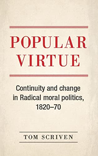 Popular virtue: Continuity and change in Radical moral politics, 1820-70