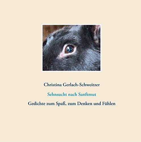 Sehnsucht nach Sanftmut: Gedichte zum Spaß, zum Denken und Fühlen (Gedichte und Gedichtberichte)