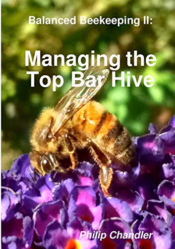 Philip Chandler Balanced Beekeeping Ii, Managing The Top Bar Hive