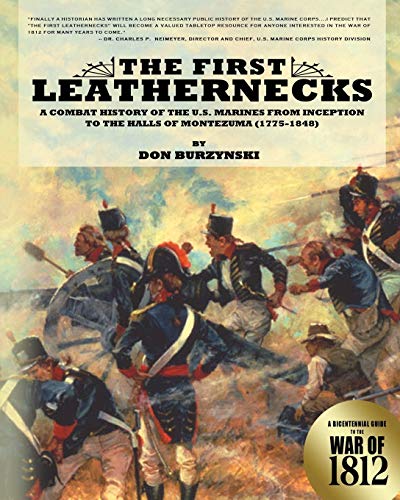 The First Leathernecks: A Combat History of the U.S. Marines from Inception to the Halls of Montezuma