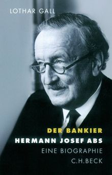 Der Bankier: Hermann Josef Abs: Eine Biographie