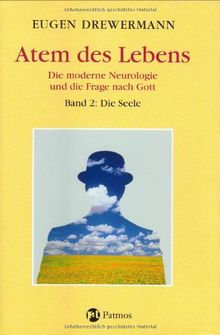 Glauben in Freiheit: Atem des Lebens, Die moderne Neurologie und die Frage nach Gott: Bd 2: Die Seele: BD 3.5