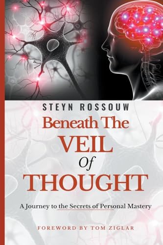 Beneath The Veil of Thought: A Journey to the Secrets of Personal Mastery