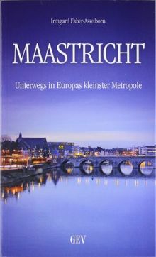 Maastricht: Unterwegs in Europas kleinster Metropole