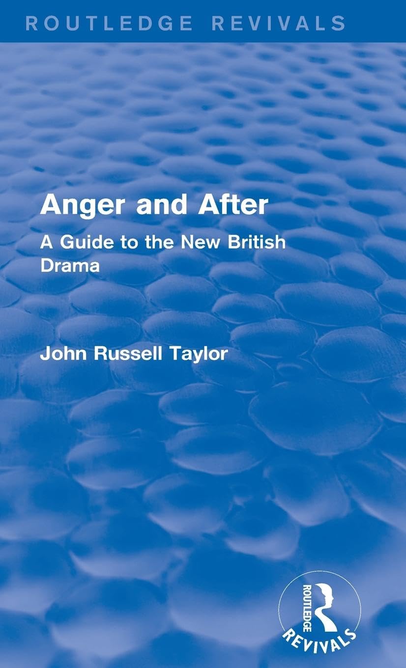 Anger and After (Routledge Revivals): A Guide to the New British Drama