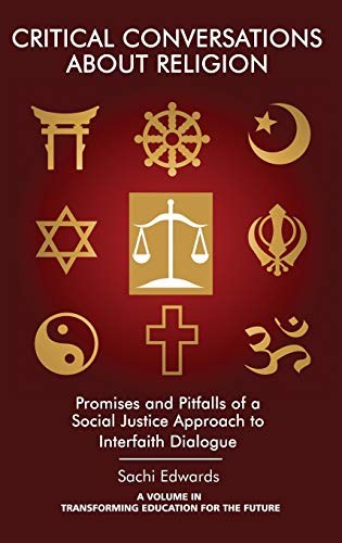 Critical Conversations about Religion: Promises and Pitfalls of a Social Justice Approach to Interfaith Dialogue(HC) (Transforming Education for the Future)
