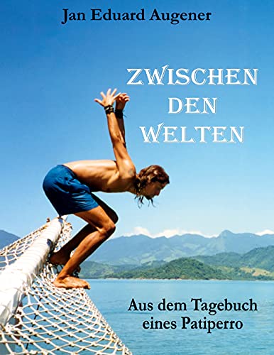 Zwischen den Welten: Aus dem Tagebuch eines Patiperros