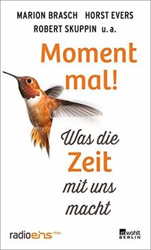 Moment mal!: Was die Zeit mit uns macht