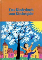 Das Kinderbuch vom Kirchenjahr