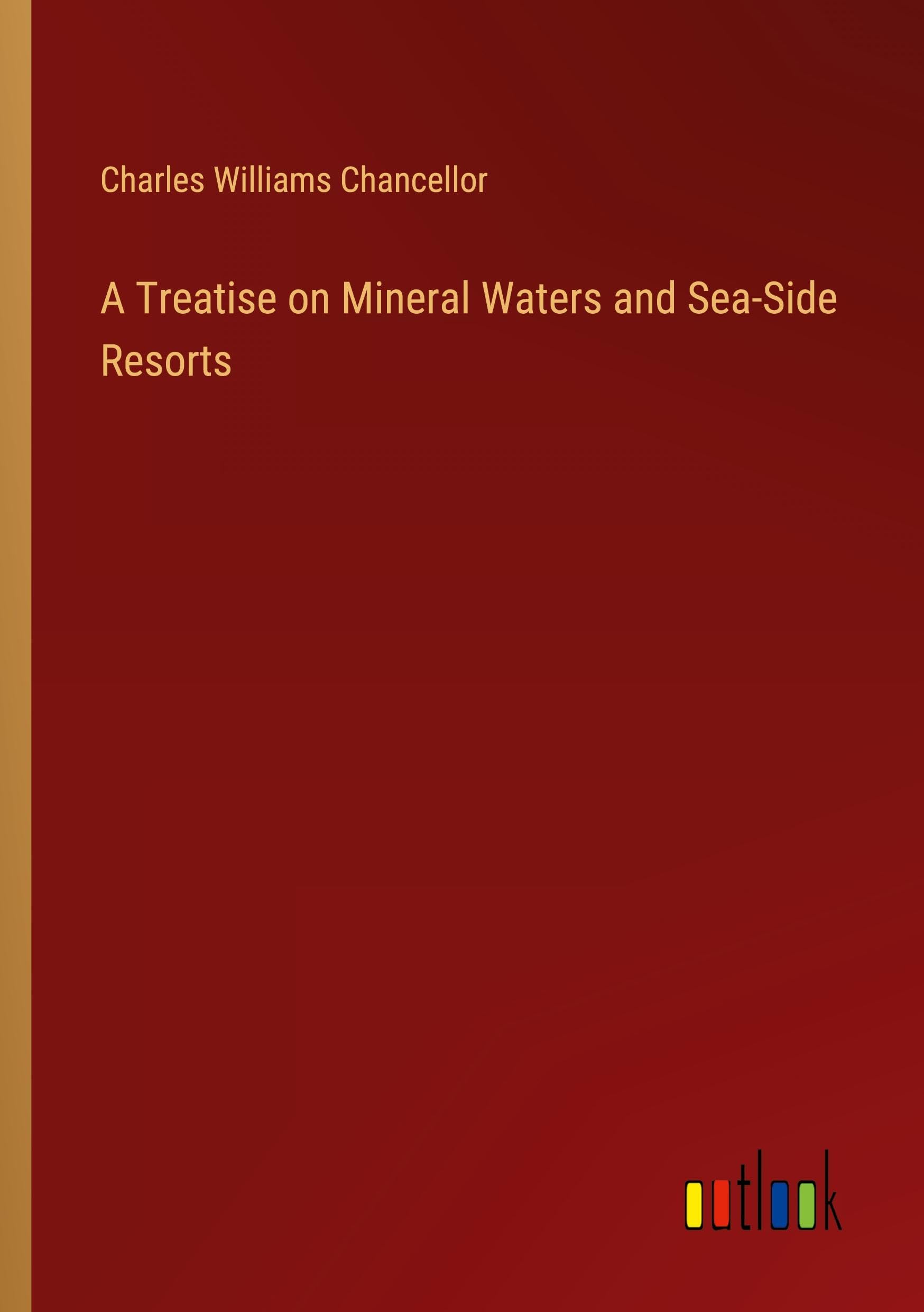 A Treatise on Mineral Waters and Sea-Side Resorts
