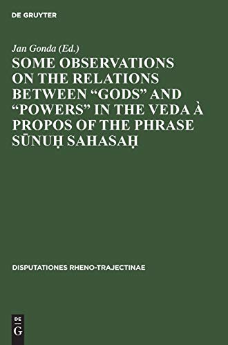 Some observations on the relations between “gods” and “powers” in the Veda à propos of the phrase Sūnuḥ Sahasaḥ: disputationes Instituti ad Linguas ... (Disputationes Rheno-Trajectinae, 1, Band 1)
