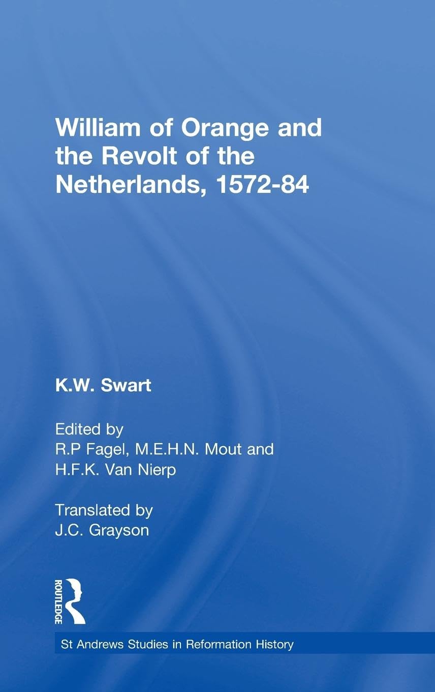 William of Orange and the Revolt of the Netherlands, 1572-84 (St Andrews Studies in Reformation History)
