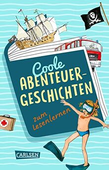 Coole Abenteuer-Geschichten zum Lesenlernen: Zum Lesenlernen und für Erstleser*innen | Drei spannende Storys für Erstleser*innen ab 6