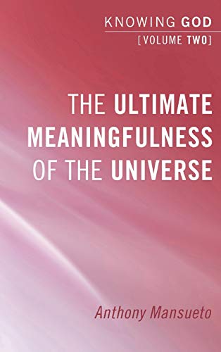 The Ultimate Meaningfulness of the Universe: Knowing God, Volume 2