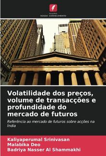 Volatilidade dos preços, volume de transacções e profundidade do mercado de futuros: Referência ao mercado de futuros sobre acções na Índia