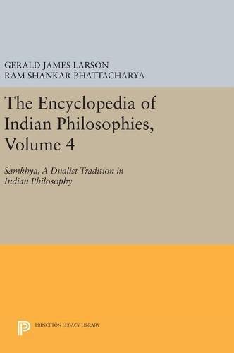 The Encyclopedia of Indian Philosophies, Volume 4: Samkhya, A Dualist Tradition in Indian Philosophy (Princeton Legacy Library, Band 4)