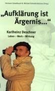 "Aufklärung ist Ärgernis...": Karlheinz Deschner - Leben, Werk, Wirkung