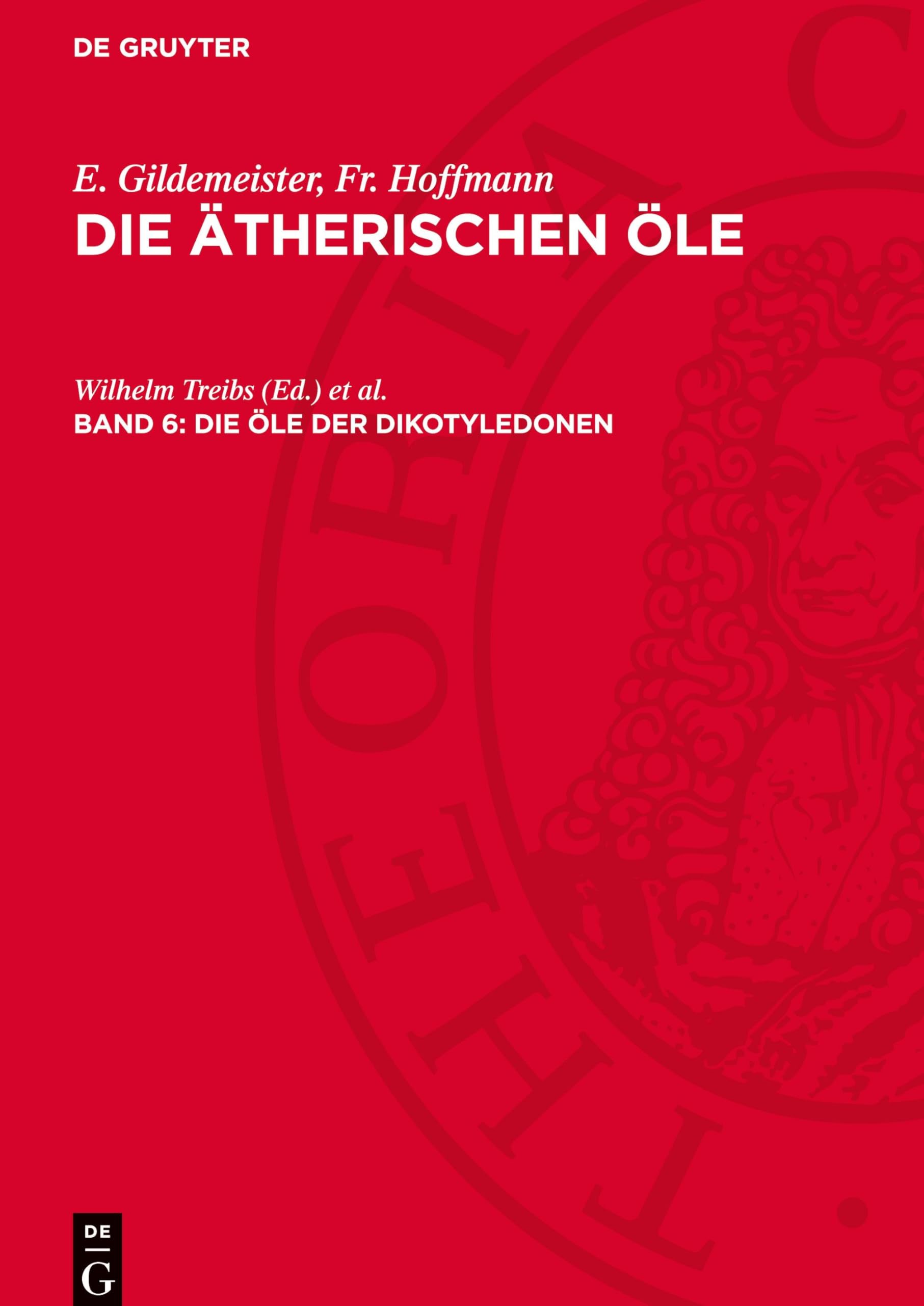 Die ätherischen Öle, Band 6, Die Öle der Dikotyledonen: (Familien der Gonystilaceen bis einschließlich der Verbenaceen)