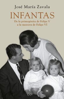 Infantas : de la primogénita de Felipe V a la sucesora de Felipe VI (Obras diversas)